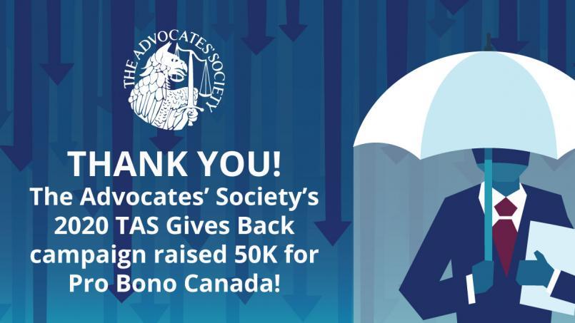 The Advocates' Society 2020 TAS Gives Back campaign raised 50k for Pro Bono Canada!